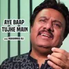 About Aye Baap Tujhe Main Song